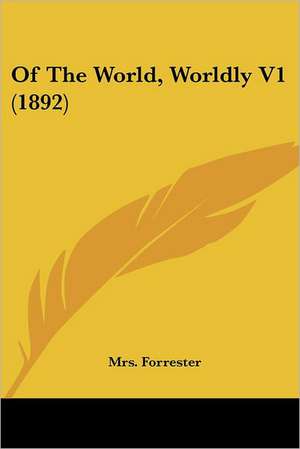 Of The World, Worldly V1 (1892) de Forrester