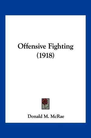 Offensive Fighting (1918) de Donald M. Mcrae