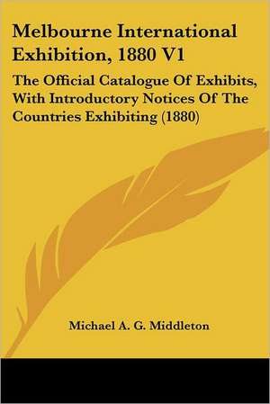 Melbourne International Exhibition, 1880 V1 de Michael A. G. Middleton