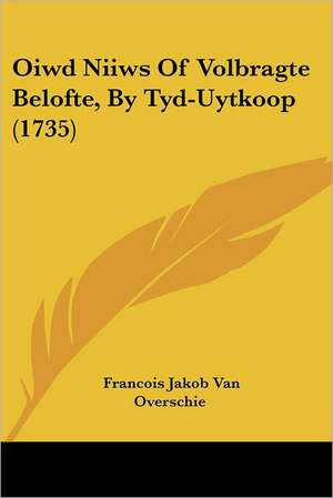 Oiwd Niiws Of Volbragte Belofte, By Tyd-Uytkoop (1735) de Francois Jakob Van Overschie