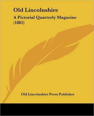 Old Lincolnshire de Old Lincolnshire Press Publisher