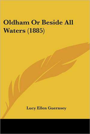 Oldham Or Beside All Waters (1885) de Lucy Ellen Guernsey