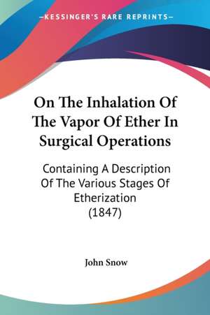 On The Inhalation Of The Vapor Of Ether In Surgical Operations de John Snow