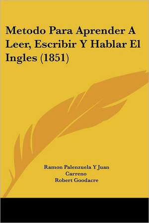 Metodo Para Aprender A Leer, Escribir Y Hablar El Ingles (1851) de Ramon Palenzuela Y Juan Carreno