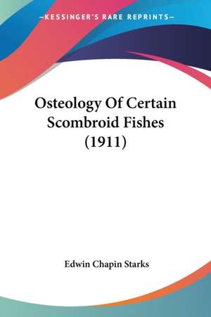 Osteology Of Certain Scombroid Fishes (1911) de Edwin Chapin Starks