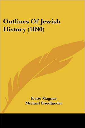 Outlines Of Jewish History (1890) de Katie Magnus