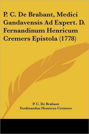 P. C. De Brabant, Medici Gandavensis Ad Expert. D. Fernandinum Henricum Cremers Epistola (1778) de P. C. De Brabant