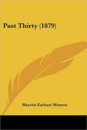 Past Thirty (1879) de Harriet Earhart Monroe