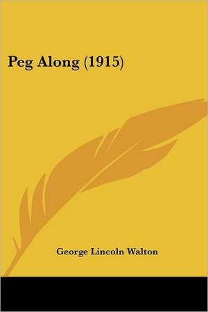 Peg Along (1915) de George Lincoln Walton