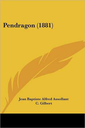 Pendragon (1881) de Jean Baptiste Alfred Assollant