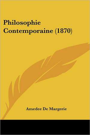 Philosophie Contemporaine (1870) de Amedee De Margerie