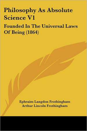 Philosophy As Absolute Science V1 de Ephraim Langdon Frothingham