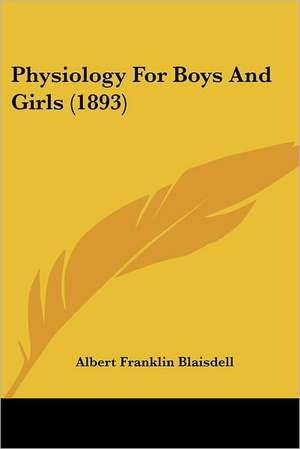 Physiology For Boys And Girls (1893) de Albert Franklin Blaisdell