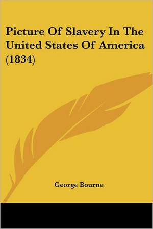 Picture Of Slavery In The United States Of America (1834) de George Bourne