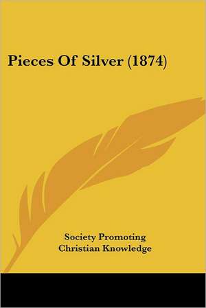 Pieces Of Silver (1874) de Society Promoting Christian Knowledge