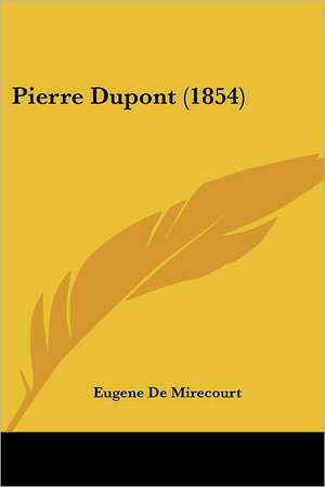 Pierre DuPont (1854) de Eugene De Mirecourt