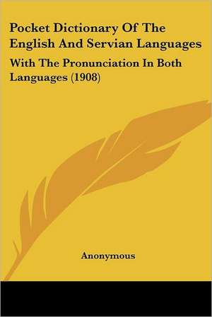 Pocket Dictionary Of The English And Servian Languages de Anonymous