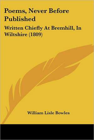 Poems, Never Before Published de William Lisle Bowles