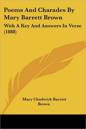 Poems And Charades By Mary Barrett Brown de Mary Chadwick Barrett Brown