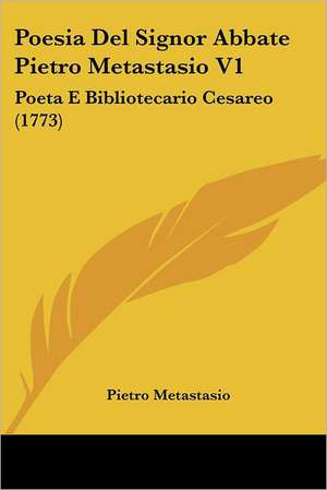 Poesia Del Signor Abbate Pietro Metastasio V1 de Pietro Metastasio