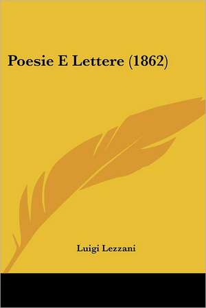 Poesie E Lettere (1862) de Luigi Lezzani