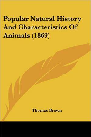 Popular Natural History and Characteristics of Animals (1869) de Thomas-Brown