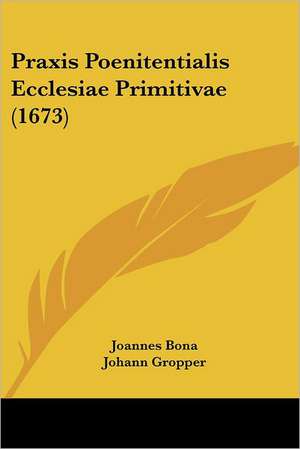 Praxis Poenitentialis Ecclesiae Primitivae (1673) de Joannes Bona