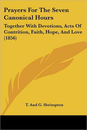 Prayers For The Seven Canonical Hours de T. And G. Shrimpton