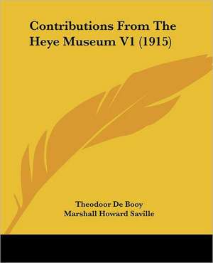 Contributions From The Heye Museum V1 (1915) de Theodoor De Booy