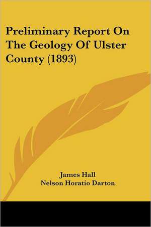 Preliminary Report On The Geology Of Ulster County (1893) de James Hall