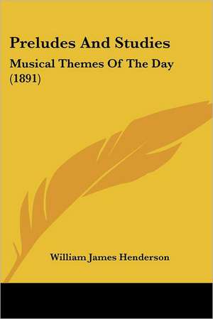 Preludes And Studies de William James Henderson