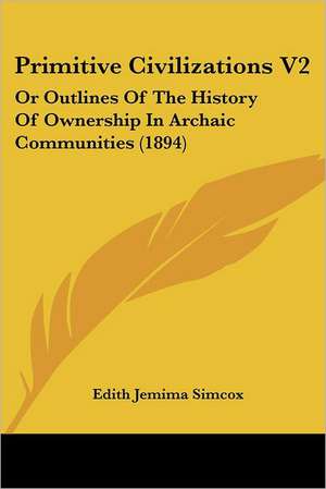 Primitive Civilizations V2 de Edith Jemima Simcox