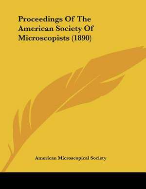 Proceedings Of The American Society Of Microscopists (1890) de American Microscopical Society