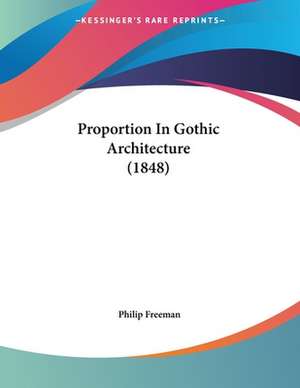 Proportion In Gothic Architecture (1848) de Philip Freeman