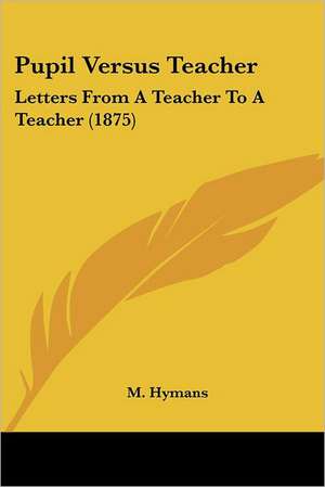 Pupil Versus Teacher de M. Hymans