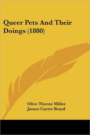 Queer Pets And Their Doings (1880) de Olive Thorne Miller