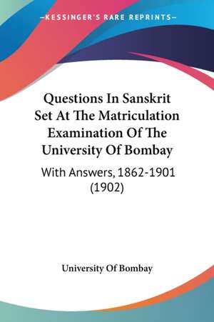 Questions In Sanskrit Set At The Matriculation Examination Of The University Of Bombay de University Of Bombay