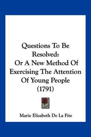 Questions To Be Resolved de Marie Elisabeth De La Fite