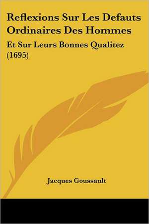 Reflexions Sur Les Defauts Ordinaires Des Hommes de Jacques Goussault