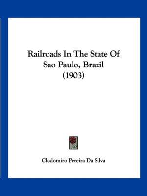 Railroads In The State Of Sao Paulo, Brazil (1903) de Clodomiro Pereira Da Silva