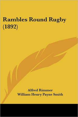 Rambles Round Rugby (1892) de Alfred Rimmer