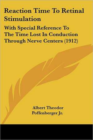 Reaction Time To Retinal Stimulation de Albert Theodor Poffenberger Jr.