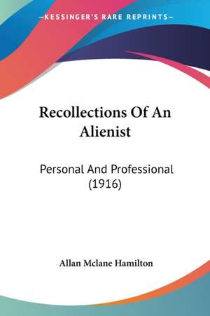 Recollections Of An Alienist de Allan Mclane Hamilton