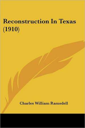 Reconstruction In Texas (1910) de Charles William Ramsdell