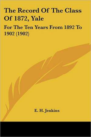 The Record Of The Class Of 1872, Yale de E. H. Jenkins