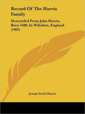 Record Of The Harris Family de Joseph Smith Harris