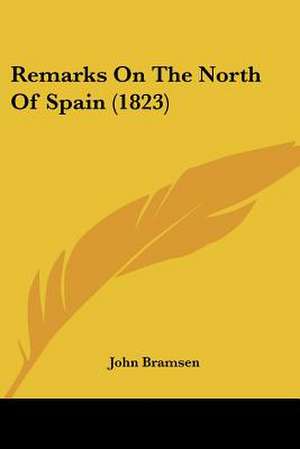 Remarks On The North Of Spain (1823) de John Bramsen