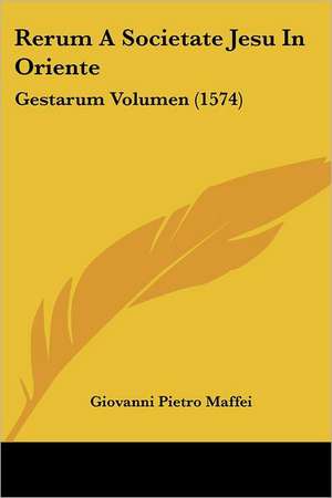 Rerum A Societate Jesu In Oriente de Giovanni Pietro Maffei