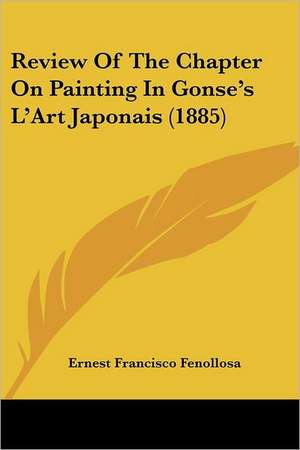 Review Of The Chapter On Painting In Gonse's L'Art Japonais (1885) de Ernest Francisco Fenollosa