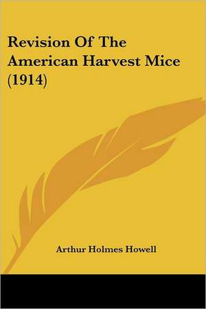 Revision Of The American Harvest Mice (1914) de Arthur Holmes Howell